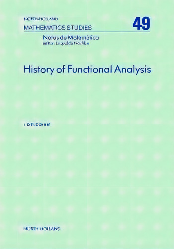 History Of Functional Analysis: Volume 49, De J. Dieudonne. Editorial Elsevier Science & Technology, Tapa Dura En Inglés