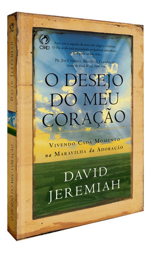 O desejo do meu coração, de Jeremiah, David. Editora Casa Publicadora das Assembleias de Deus, capa mole em português, 2006