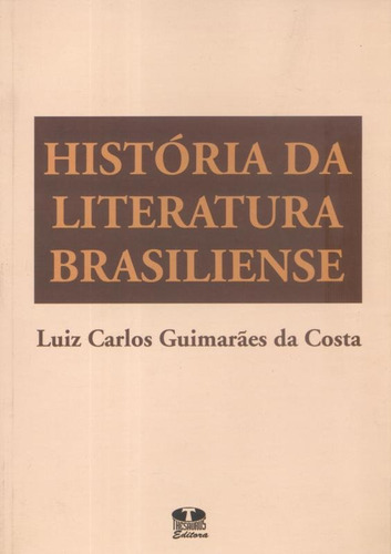 História Da Literatura Brasiliense, De Costa, Luiz Carlos Guimarães. Editorial Thesaurus, Tapa Mole, Edición 1ª-edição 2005 En Português