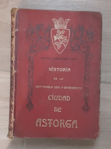 Historia  Ciudad De Astorga 1909  Rodríguez Díez, M 