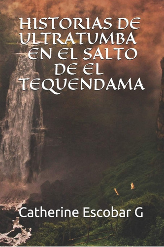 Libro: Historias De Ultratumba En El Salto De El Tequendama 