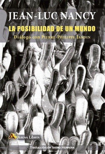 Posibilidad De Un Mundo, La - Jean-luc Nancy, De Jean-luc Nancy. Editorial Arena Libros En Español