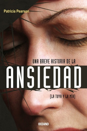 ** Una Breve Historia De La Ansiedad ** Patricia Pearson