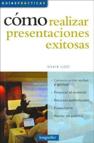 Como Realizar Presentaciones Exitosas, de Lizzi, Silvia. Editorial Longseller en español