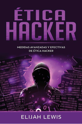 Libro: Ética Hacker: Medidas Avanzadas Y Efectivas De Ética 