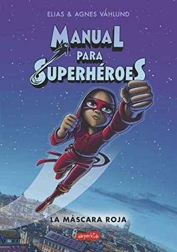 Manual Para Superhéroes Ii - La Máscara Roja - Vahlund, Elia