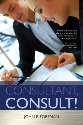 Consultant, Consult!, De John E Foreman. Editorial Createspace Independent Publishing Platform, Tapa Blanda En Inglés