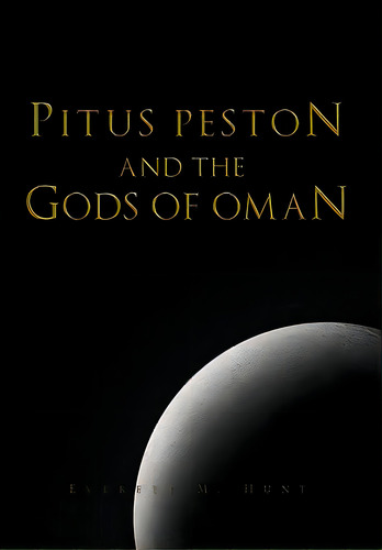Pitus Peston And The Gods Of Oman, De Hunt, Everett M.. Editorial Authorhouse, Tapa Blanda En Inglés