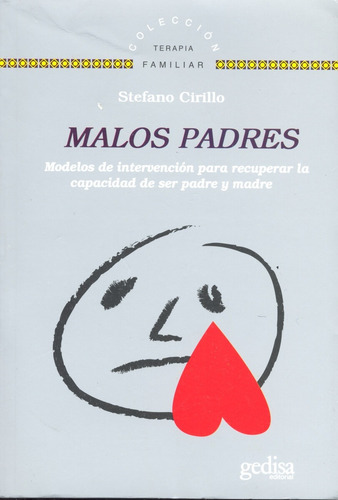 Malos Padres: Modelos de intervención para la recuperación de la capacidad de ser madre y padre, de Cirillo, Stefano. Serie Terapia Familiar Editorial Gedisa en español, 2012