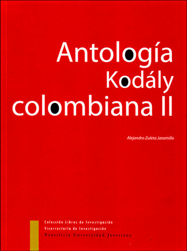 Antología Kodály colombiana II: Antología Kodály colombiana II, de Alejandro Zuleta Jaramillo. Serie 9587167092, vol. 1. Editorial U. Javeriana, tapa blanda, edición 2014 en español, 2014