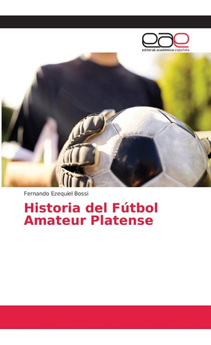 Libro: Historia Del Fútbol Amateur Platense (spanish Edition