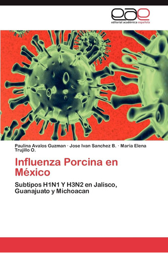 Libro: Influenza Porcina En México: Subtipos H1n1 Y H3n2 En 