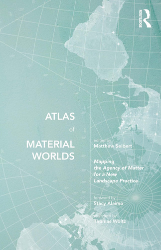 Libro: Atlas Of Material Worlds: The Agency Of Matter For A 