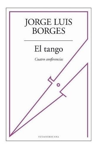 El Tango. Cuatro Conferencias - Jorge Luis Borges