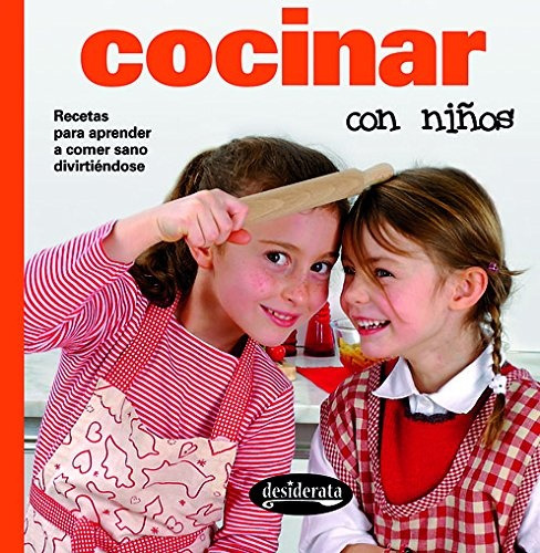 Cocinar Con Niños. Recetas Para Aprender A Comer Sano Divirt