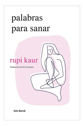 Palabras Para Sanar: Palabras Para Sanar, De Kaur, Rupi. Editorial Seix Barral, Tapa Blanda, Edición 1 En Español, 2023