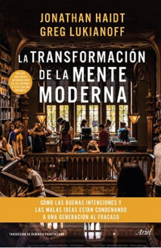 La Transformación De La Mente Moderna - Haidt, Lukianoff