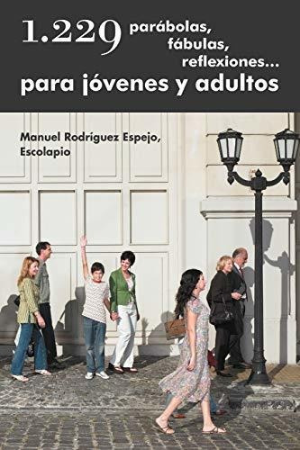 1.229 Parabolas, Fabulas, Reflexiones... Para Jovenes Y Adultos, De Manuel Rodr Espejo Escolapio. Editorial Palibrio, Tapa Blanda En Español, 2012