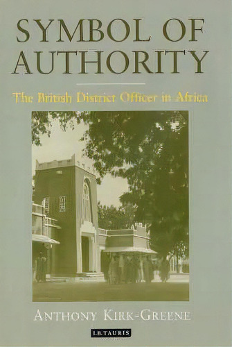 Symbol Of Authority, De Anthony Kirk-greene. Editorial I B Tauris Co Ltd, Tapa Dura En Inglés