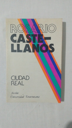 Ciudad Real. Rosario Castellanos. Universidad Veracruzana