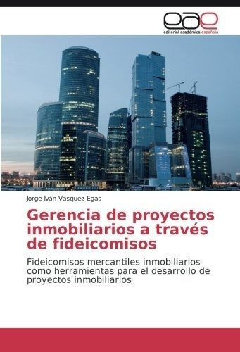 Gerencia De Proyectos Inmobiliarios A Traves De..., de Vasquez Egas, Jorge Iv. Editorial Academica Espanola en español