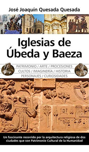 Iglesias de Ubeda y Baeza (Andalucía), de Quesada Quesada, José Joaquín. Editorial Almuzara, tapa pasta blanda en español