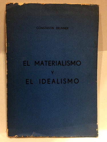 El Materialismo Y El Idealismo - Constantin Brunner