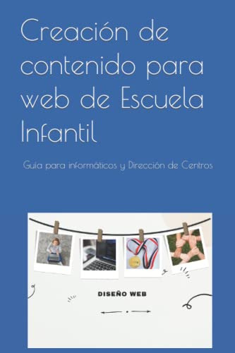 Creacion De Contenido Para Web De Escuela Infantil: Guia Par