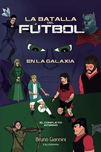 Libro La Batalla Del Fútbol En La Galaxiade Bruno Giannini
