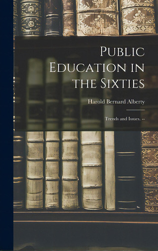 Public Education In The Sixties: Trends And Issues. --, De Alberty, Harold Bernard 1890-. Editorial Hassell Street Pr, Tapa Dura En Inglés