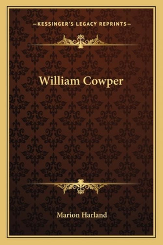 William Cowper, De Harland, Marion. Kessinger's Legacy Reprints, Vol. 1. Editorial Kessinger Pub Llc, Tapa Blanda En Inglés