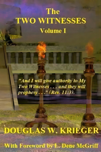 The Two Witnesses - Vol. I: I Will Give Authority To My Two Witnesses...., De Krieger, Douglas W.. Editorial Createspace, Tapa Blanda En Inglés