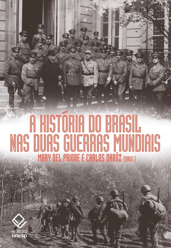 A história do Brasil nas duas guerras mundiais, de  Mary Del Priore/  Daroz, Carlos. Fundação Editora da Unesp, capa mole em português, 2019