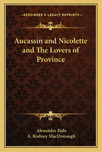Aucassin And Nicolette And The Lovers Of Province, De Bida, Alexandre. Editorial Kessinger Pub Llc, Tapa Blanda En Inglés