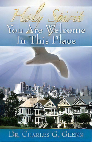 Holy Spirit You Are Welcome In This Place, De Dr Charles G Glenn. Editorial Outskirts Press, Tapa Blanda En Inglés