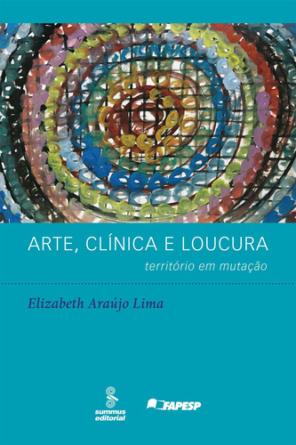 Arte, clínica e loucura: território em mutação, de Lima, Elizabeth Araújo. Editora Summus Editorial Ltda., capa mole em português, 2009