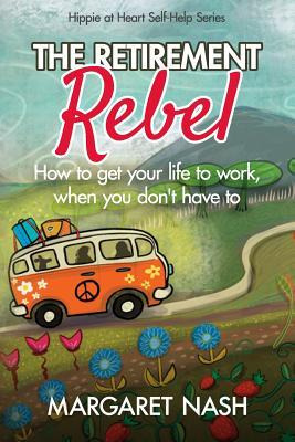 Libro The Retirement Rebel : How To Get Your Life To Work...