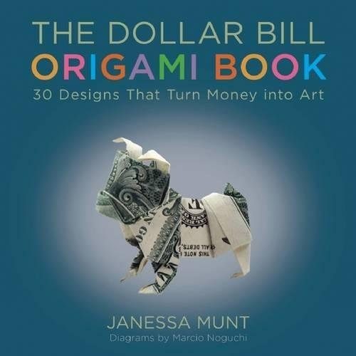 The Dollar Bill Origami Book 30 Designs That Turn Money Into
