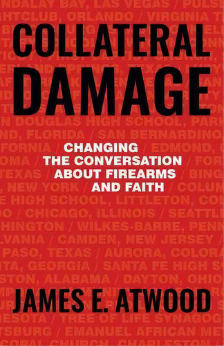 Collateral Damage : Changing The Conversation About Firearms And Faith, De James Atwood. Editorial Herald Press (va), Tapa Blanda En Inglés