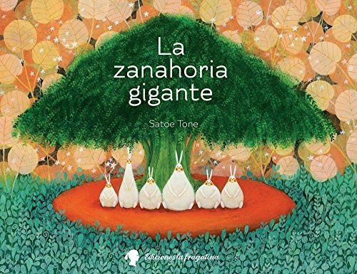 La Zanahoria Gigante, de Satoe Tone. Editorial La Fragatina, tapa dura en español, 2017