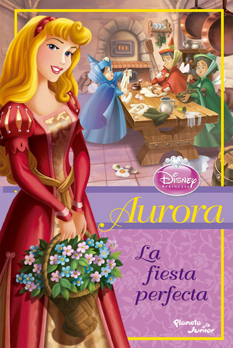 Aurora - La Fiesta Perfecta: Aurora - La Fiesta Perfecta, De Disney. Princesas. Editorial Planeta Junior, Tapa Blanda, Edición 1 En Español, 2015