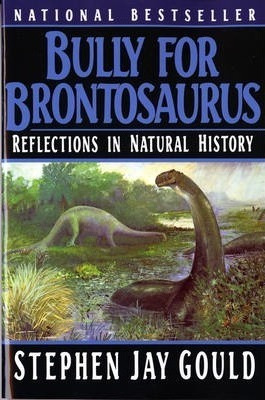 Bully For Brontosaurus : Reflections In Natural History - St