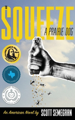 Libro To Squeeze A Prairie Dog: An American Novel - Semeg...