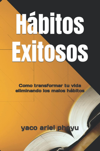 Libro: Hábitos Exitosos: Como Transformar Tu Vida Eliminando