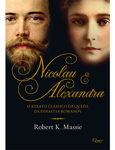 Nicolau e Alexandra: O relato clássico da queda da dinastia Romanov, de Massie, Robert K.. Editorial Editora Rocco Ltda, capa mole em português, 2014