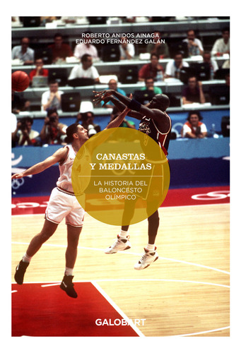 Canastas Y Medallas. La Historia Del Baloncesto Olimpico: La Historia Del Baloncesto Olímpico, De Anidos Ainaga, Roberto., Vol. 1. Editorial The Galobart Books, Tapa Blanda En Español