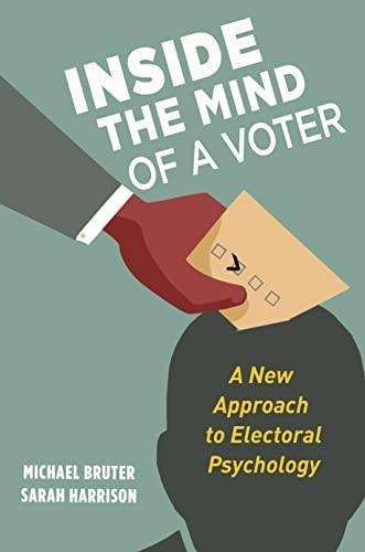 Inside The Mind Of A Voter: A New Approach To Electoral Psyc