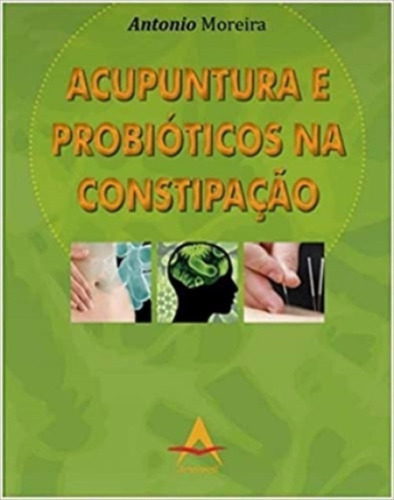 Acupuntura E Probióticos Na Constipação, De Antonio Moreira. Editora Andreoli, Capa Mole Em Português