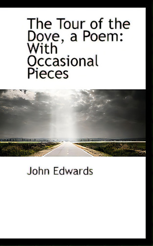The Tour Of The Dove, A Poem: With Occasional Pieces, De Edwards, John. Editorial Bibliobazaar, Tapa Dura En Inglés