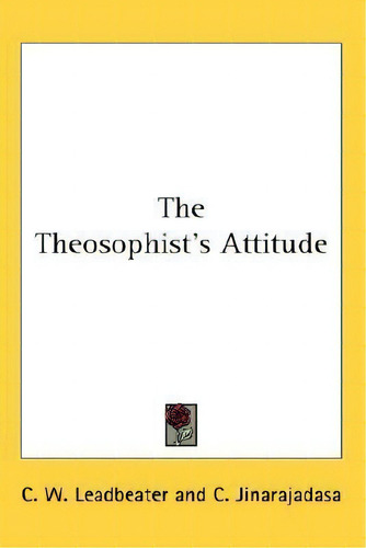 The Theosophist's Attitude, De C W Leadbeater. Editorial Kessinger Publishing, Tapa Dura En Inglés